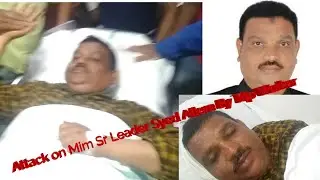 Attack on mim sr leader syed allem at  Kala dera Malakpet||
