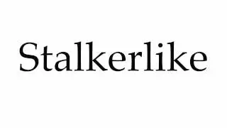 How to Pronounce Stalkerlike
