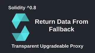 Return Data From Fallback - Transparent Upgradeable Proxy - Part 2 | Solidity 0.8