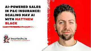 AI-Powered Sales in P&C Insurance: Scaling MavAI with Matthew Black