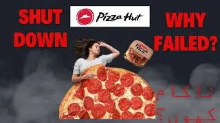 Why Failed PizzaHut?    ناکام کیوں؟
