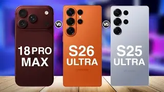 iPhone 18 Pro Max Vs Samsung Galaxy S26 Ultra Vs Samsung Galaxy S25 Ultra | Full Comparison