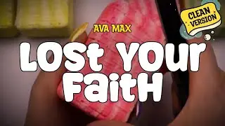 Ava Max - Lost Your Faith (Clean) Lyrics