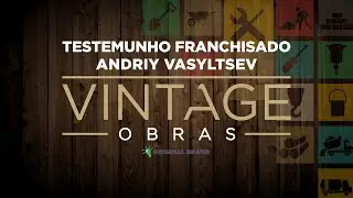 Vintage Obras - Testemunho Franchisado - Andriy Vasyltsev