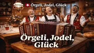 ÖRGELI, JODEL, GLÜCK