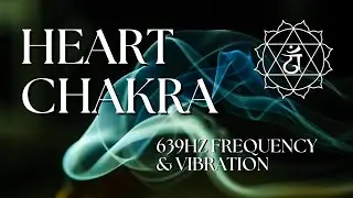 Heart Chakra POWERFUL 639HZ Frequency & Vibration (Balanced By Sound)