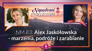 NM 83: Alex Jask&oacute;łowska - Marzenia, podr&oacute;że i zarabianie