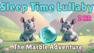Kids Lullaby Song | The Marble Adventure | Quiet Time Lullaby | 2 hours | Sleep Time | Relaxed Music