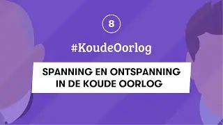 8 | SPANNING EN ONTSPANNING IN DE KOUDE OORLOG | #KoudeOorlog | EXAMEN GESCHIEDENIS