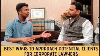 How to approach potential clients as a Corporate lawyer? Kapil Madan's Interview: Part 10