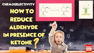 How to reduce aldehyde in presence of ketone? Chemoselectivity