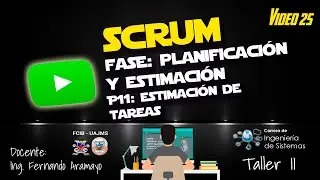 VIDEO 25 - SCRUM - Fase Planificaci&oacute;n y Estimaci&oacute;n - Proceso 11