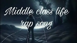 Middle class life  rap song😈