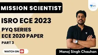 ISRO (ECE) 2023 | PYQ SERIES | ECE 2020 Paper | Part- 3 | Manoj Singh Chauhan