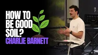 Parable of the Sower | Mark 4:1-20 | Charlie Barnett