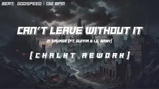 21 Savage - Can't Leave Without It (feat. Gunna & Lil Baby) [Chalkt Rework]