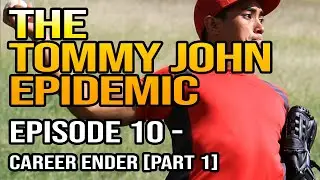 The Tommy John Epidemic | Episode 10 - Career Ender [Part 1] | Matt Aquilina