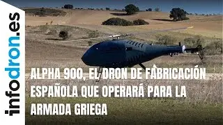 Alpha 900, el dron de fabricación española que operará para la Armada griega