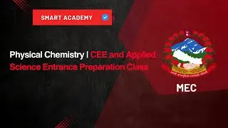 Physical Chemistry | CEE & Applied Science Entrance Preparation Class | Smart Academy | MEC