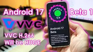 Android 17 Beta 1: Что нового и чего ожидать? VVC H.266 станет очень популярным!