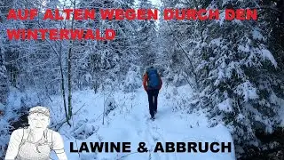 Auf alten Wegen durch den Winterwald. Lawine & Abbruch.