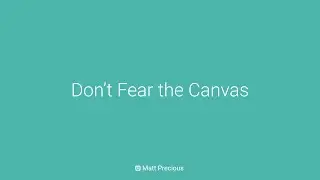 Don’t Fear the Canvas — Matt Precious