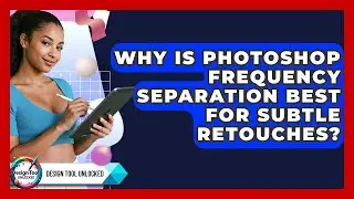 Why Is Photoshop Frequency Separation Best For Subtle Retouches? - Design Tool Unlocked