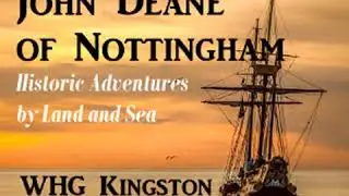 John Deane of Nottingham: Historic Adventures by Land and Sea Part 1/2