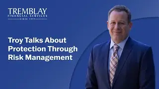 Troy Tremblay Talks About Protection Through Risk Management
