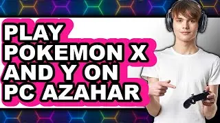 How To Play Pok&eacute;mon X And Y On PC Azahar - Easy Guide
