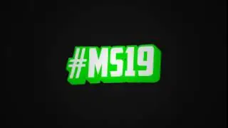 #MS19 | Final Upload | last intro ever, cya