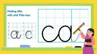 Hướng dẫn tập viết chữ Tiểu học - c, a, ca, cà
