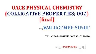 COLLIGATIVE PROPERTIES:- UACE PHYSICAL CHEMISTRY (002; FREEZING POINT & OSMOTIC PRESSURE)