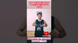 cara edit Vidio transisi Ganti baju super cepat 2023 (@wijaya channel 7775