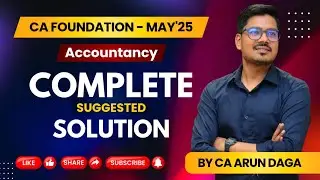 CA FOUNDATION MAY'25 || ACCOUNTANCY ||  COMPLETE SUGGESTED SOLUTION || BY CA ARUN DAGA