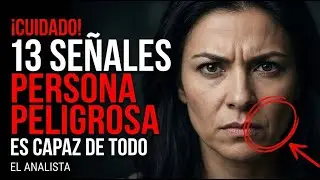 CUIDADO! Una PERSONA PELIGROSA es capaz de todo, estas 13 señales te lo advierten | EL ANALISTA