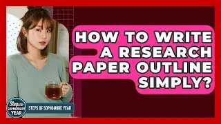 How To Write A Research Paper Outline Simply? - Steps to Sophomore Year