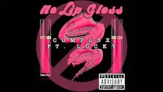 Compl3x - No Lip Gloss Ft. Lucky