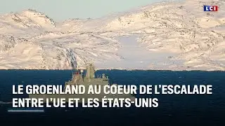 Le Groenland au coeur de l'escalade entre l'Union européenne et les États-Unis｜LCI