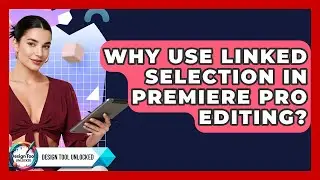 Why Use Linked Selection In Premiere Pro Editing? - Design Tool Unlocked