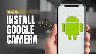 How To Install Google Camera on Any Android Device?