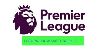 PL PREVIEW SHOW MATCH WEEK 33