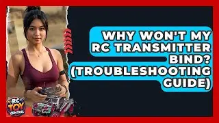 Why Won't My RC Transmitter Bind? (Troubleshooting Guide) - RC Toy Central