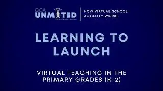 GCA Unmuted: Learning to Launch - Virtual Teaching in the Primary