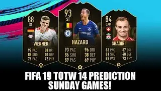 FIFA 19 TOTW 14 TEAM OF THE WEEK 14 PREDICTION - SUNDAY GAMES - FT. HAZARD, WERNER, SHAQIRI
