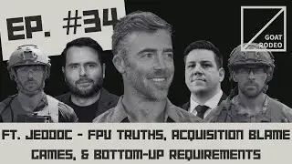 Goat Rodeo #34 Ft. Jeddoc - FPV Truths, Acquisition Blame Games, & Bottom-Up Requirements