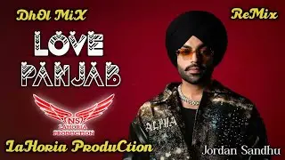 Love Panjab Dhol Mix Jordan Sandhu FT NS Lahoria Production New Punjabi Latest Song Remix 2025 Mix 