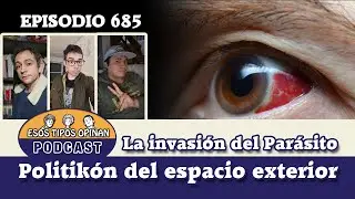 La invasión del Parásito Politikón del espacio exterior - Esos Tipos Opinan 685 - #podcast