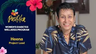 Pasifika Women&rsquo;s Diabetes Wellness &ndash; Heena&rsquo;s Introduction