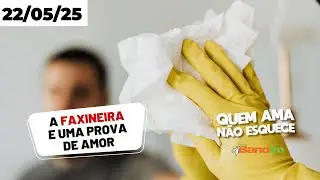 A FAXINEIRA E UMA PROVA DE AMOR - EMERSON | QUEM AMA NÃO ESQUECE 22/05/2025 #quemamanãoesquece